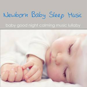 Newborn Baby Sleep Music – Baby Good Night Calming Music Lullaby for Toddler Sleep & Sweet Dreams