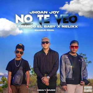 No te veo(feat. Jhoan Joy & Nelixx) (Explicit)