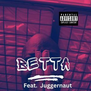 Betta (feat. Juggernaut) [Explicit]