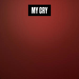 My Cry (Explicit)