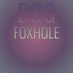 Dog Foxhole