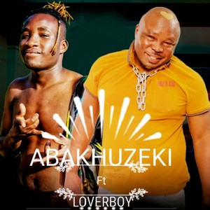 Abakhuzeki (feat. Loverboy) [Explicit]