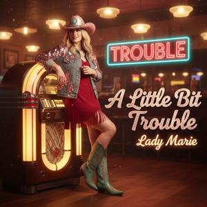 A Little Bit Trouble (feat. Lady Marie)