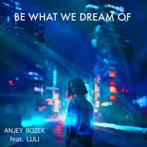 Be What We Dream Of (feat. Luli)