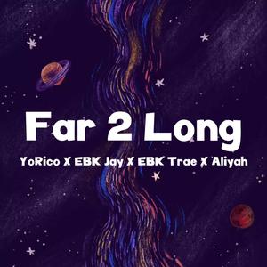 Far 2 Long (feat. EBK Jay, EBK Trae & Aliyah) [Explicit]