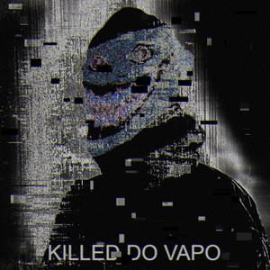 KILLED DO VAPO (Explicit)