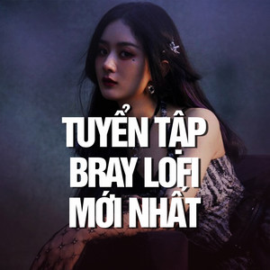 Tuyển Tập B Ray Lofi Mới Nhất