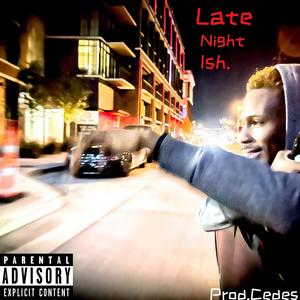 Late Night Ish. (Explicit)