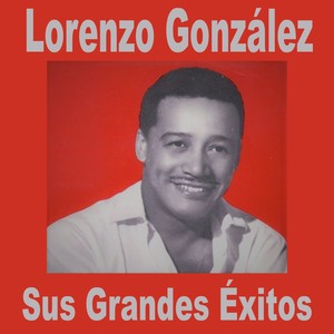 Lorenzo González / Sus Grandes Éxitos