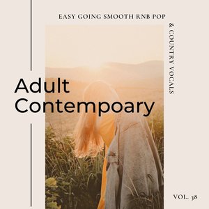 Adult Contemporary: Easy Going Smooth Rnb Pop & Country Vocals, Vol. 38