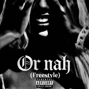 Or Nah (Freestyle) (Explicit)