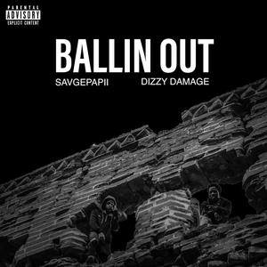 Ballin Out (feat. Savgepapii & Dizzy Damage) [Explicit]