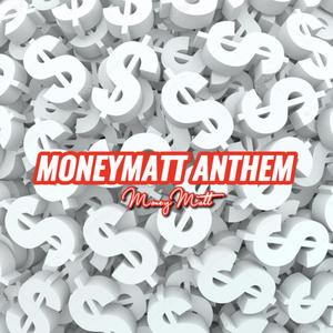 Moneymatt Anthem (Explicit)