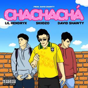 chachachá (feat. david shawty & skiidzo) [Explicit]