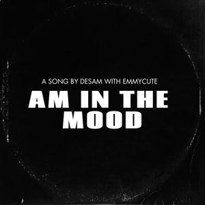 AM IN THE MOOD (feat. Emmycute)