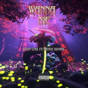 Wanna Nie (feat. Akola Kituwa) [Explicit]