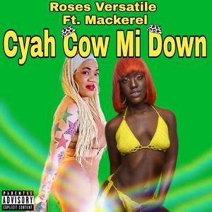 Cyah Cow Mi Down (feat. Mackerel) [Explicit]