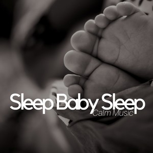 Sleep Baby Sleep: Calm Music, Natural Sleep Aid, Deep Sleep, Lullabies, Relaxing Piano, Sleep Through the Night