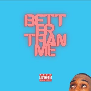 BETTER THAN ME (Explicit)