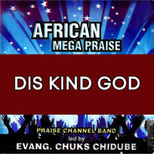 AFRICAN MEGA PRAISE (DIS KIND GOD) (Medley)