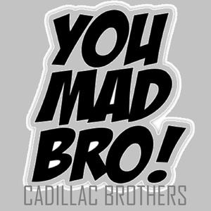 You Mad Bro(feat. J. Gamble & Z Deezy) (Explicit)
