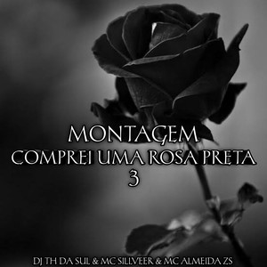 MONTAGEM - COMPREI UMA ROSA PRETA 3 (Explicit)