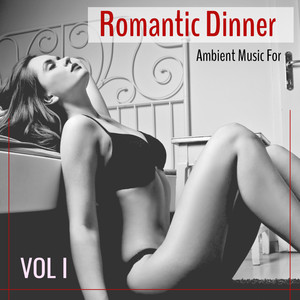 Romantic Dinner : Ambient Music For Vol I