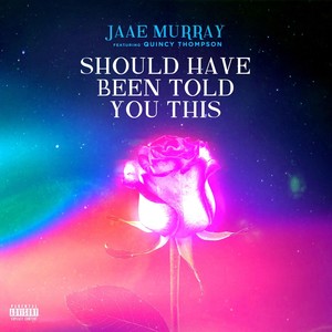 Should Have Been Told You This (feat. Quincy Thompson) [Explicit]