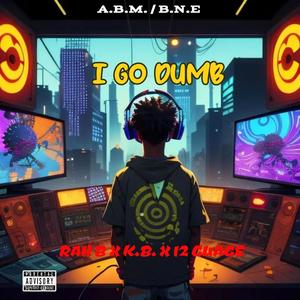 I Go Dumb (feat. K.B., 12 Guage & Rah B) (Explicit)