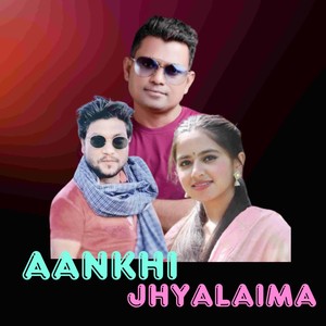 AANKHI JHYALAIMA