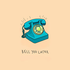 Bell You Later