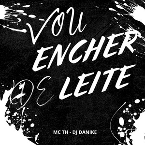 Vou Encher de Leite (Explicit)