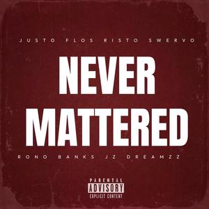 NEVER MATTERED (feat. Risto Swervo & JustoFlos) (Explicit)