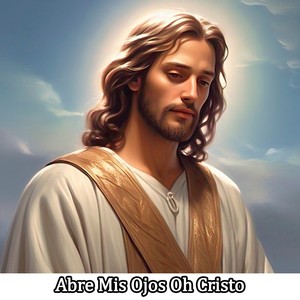 Abre Mis Ojos Oh Cristo