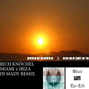 Rich Knöchel - Miami 2 Ibiza (DJ Mady Remix)