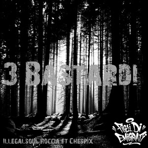 3 Bastardi (feat. Illegalsoul, Roccia & Chespix) (Explicit)