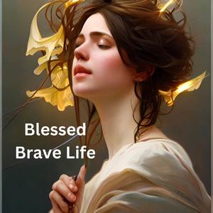 Blessed Brave Life