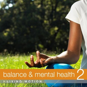 Balance & Mental Health 2 (Relaxation, Yoga, Meditation, Wellness, Spa, Harmony) , Living Motion