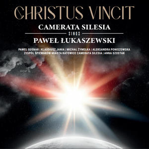 Christus Vincit - Camerata Silesia sings Paweł Łukaszewski