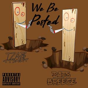 We Be Posted (feat. Tzar the Tyrant) [Explicit]