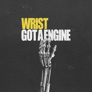 Wrist Got a Engine