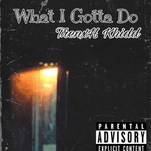 What I Gotta Do (Explicit)