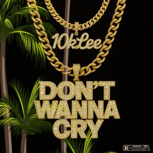 Don't wanna cry