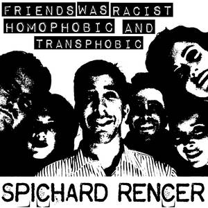 Friends was Racist, Homophobic, and Transphobic (Explicit)