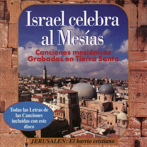 Israel Celebra al Mesías - Canciones Mesiánicas Grabadas en Tierra Santa