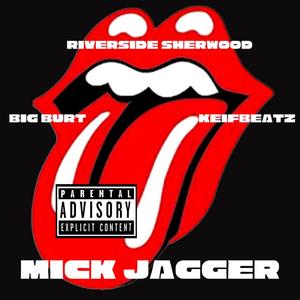 Mick Jagger (feat. Riverside Sherwood & Big Burt) [Explicit]