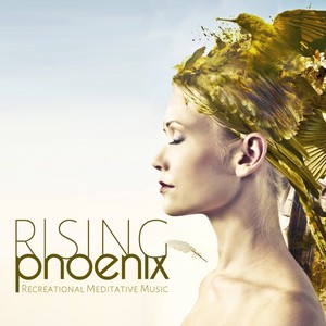 Rising Phoenix (Recreational Meditative Music)