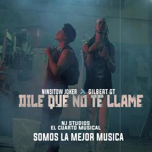 Dile Que No Te LLame (feat. Gilbert Gt) (Explicit)