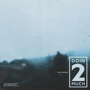 doin 2 much (Explicit)