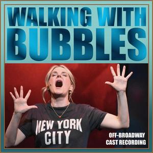 Walking With Bubbles (Off-Broadway Cast Recording)